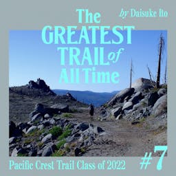 山と道京都スタッフ伊東大輔（大ちゃん）のPCTスルーハイク記 </br>『The Greatest Trail of All Time 〜PCTの渡り鳥〜#7』公開